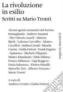 La rivoluzione in esilio. Scritti su Mario Tronti libro di Cerutti A. (cur.); Dettori G. (cur.)