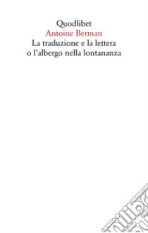 La traduzione e la lettera o l'albergo nella lontananza libro di Berman Antoine; Giometti G. (cur.)