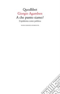 A che punto siamo? L'epidemia come politica. Nuova ediz. libro di Agamben Giorgio