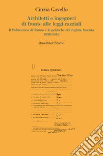 Architetti e ingegneri di fronte alle leggi razziali. Il Politecnico di Torino e le politiche del regime fascista 1938-1945 libro di Gavello Cinzia