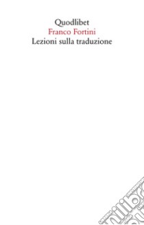 Lezioni sulla traduzione libro di Fortini Franco; Tirinato M. V. (cur.)