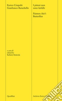 I pittori non sono farfalle-Painters ain't butterflies. Ediz. bilingue. Con File audio scaricabile e online libro di Crispolti Enrico; Baruchello Gianfranco; Bedarida R. (cur.)