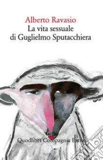 La vita sessuale di Guglielmo Sputacchiera libro di Ravasio Alberto