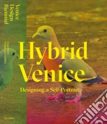 Hybrid Venice. Designing a Self-Portrait. Ediz. italiana e inglese libro di Berta Luca; Giubilei Francesca