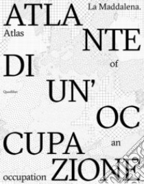 La Maddalena. Atlante di un'occupazione-Atlas of an occupation. Ediz. bilingue libro di Eterotopia; Congiu E. S. (cur.); De Francesco M. (cur.); Franco C. (cur.)