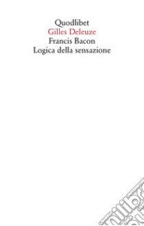 Francis Bacon. Logica della sensazione libro di Deleuze Gilles; Badiou A. (cur.)