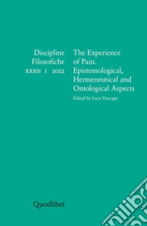 Discipline filosofiche. Ediz. italiana, francese, inglese e spagnola (2022). Vol. 1: The experience of pain. Epistemological, hermeneutical and ontological aspects libro