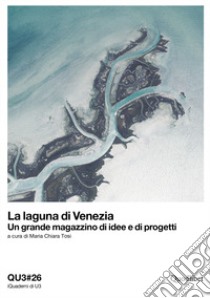 La laguna di Venezia. Un grande magazzino di idee e di progetti. Ediz. italiana e inglese libro di Tosi M. C. (cur.)