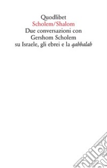 Scholem/Shalom. Due conversazioni con Gershom Scholem su Israele, gli ebrei e la qabbalah libro di Scholem Gershom; Bonola G. (cur.)