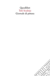 Giornale di pittura libro di Scialoja Toti; De Vivo M. (cur.); Iamurri L. (cur.); Nuzzolese O. (cur.)