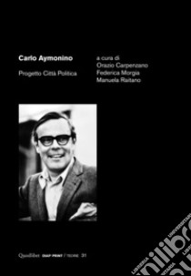 Carlo Aymonino. Progetto città politica libro di Carpenzano O. (cur.); Morgia F. (cur.); Raitano M. (cur.)