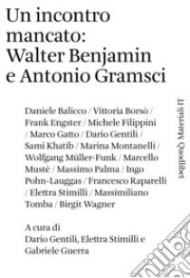 Un incontro mancato: Walter Benjamin e Antonio Gramsci libro di Gentili D. (cur.); Stimilli E. (cur.); Guerra G. (cur.)