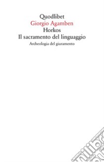 Horkos. Il sacramento del linguaggio Archeologia del giuramento libro di Agamben Giorgio