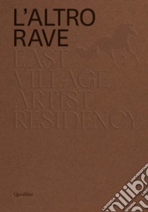 L'altro RAVE. East Village Artist Residency. Ediz. italiana e inglese libro di Capra D. (cur.); Covre N. (cur.)