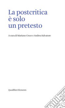 La postcritica è solo un pretesto libro di Croce M. (cur.); Salvatore A. (cur.)