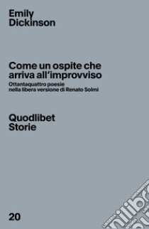 Come un ospite che arriva all'improvviso. Ottantaquattro poesie nella libera versione di Renato Solmi. Ediz. critica libro di Dickinson Emily