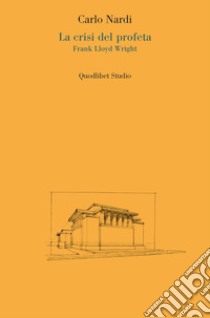 La crisi del profeta. Frank Lloyd Wright libro di Nardi Carlo