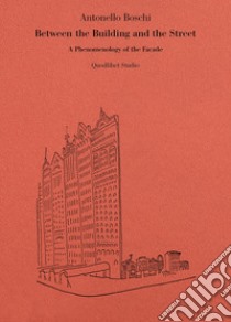 Between the building and the street. A phenomenology of the facade libro di Boschi Antonello