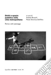 Diritti e spazio pubblico nella città metropolitana. Roma e altri paesaggi libro di Bruschi A. (cur.); Dell'Aira P. V. (cur.)