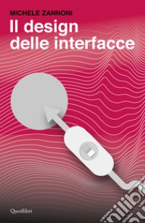 Il design delle interfacce libro di Zannoni Michele