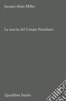 La nascita del Campo freudiano libro di Miller Jacques-Alain