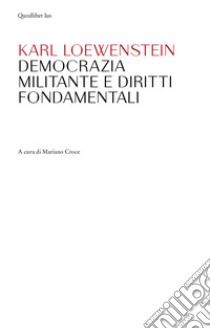 Democrazia militante e diritti fondamentali libro di Loewenstein Karl; Croce M. (cur.)