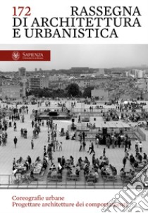 Rassegna di architettura e urbanistica. Ediz. italiana e inglese. Vol. 172: Coreografie urbane. Progettare architetture dei comportamenti libro di Celestini G. (cur.); Metta A. (cur.)