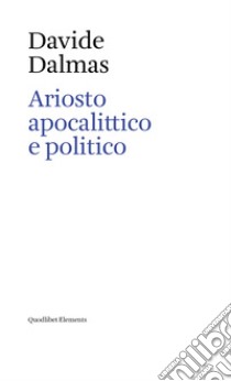 Ariosto apocalittico e politico libro di Dalmas Davide