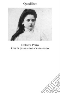 Giù la piazza non c'è nessuno. Ediz. ampliata libro di Prato Dolores; Frontaloni E. (cur.)