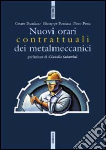 I nuovi orari contrattuali dei metalmeccanici libro di Damiano Cesare; Fontana Giuseppe; Pessa Piero