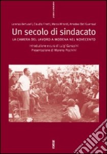 Un secolo di sindacato: la Camera del lavoro a Modena nel Novecento libro di Ganapini Luigi