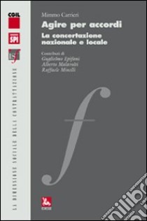 Agire per accordi. La concertazione nazionale e locale libro di Carrieri Mimmo