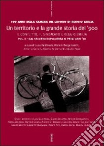 Un territorio e la grande storia del '900. Cento anni della Camera del lavoro di Reggio Emilia. Vol. 2: La vicenda delle Omi reggiane e le lotte per il lavoro. Il luglio 1960. La stagione dei conflitti sociali dentro e fuori la fabbrica: 1968-1973 libro