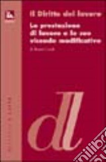 La prestazione di lavoro e le sue vicende modificative libro di Laudi Bruno