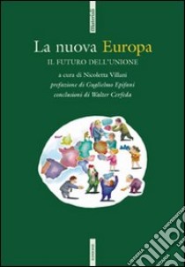 La nuova Europa. Il futuro dell'Unione libro di Villani N. (cur.)