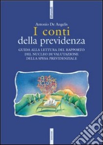 I conti della previdenza. Guida alla lettura del rapporto del nucleo di valutazione della spesa previdenziale libro di De Angelis Antonino