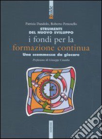 Strumenti del nuovo sviluppo. I fondi per la formazione continua. Una scomessa da giocare libro di Dandolo Patrizia; Pettenello Roberto