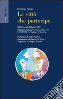 La città che partecipa. Guida al bilancio partecipativo e ai nuovi istituti di democrazia libro di Amura Salvatore