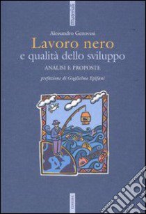 Lavoro nero e qualità dello sviluppo. Analisi e proposte libro di Genovesi Alessandro