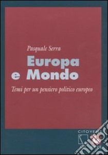 Europa e mondo. Temi per un pensiero politico europeo libro di Serra Pasquale