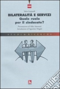 Bilateralità e servizi. Quale ruolo per il sindacato? libro di Leonardi Salvo