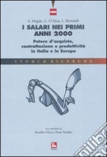 I salari nei primi anni 2000. Potere d'acquisto, contrattazione e produttività in Italia e in Europa libro di Megale Agostino; D'Aloia Giuseppe; Birindelli Lorenzo