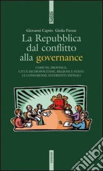 La Repubblica dal conflitto alla governance libro di Caprio Giovanni; Pavese Giulia