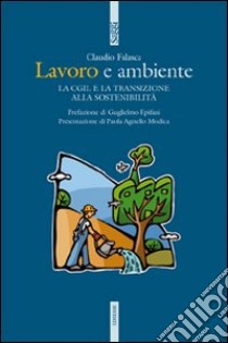 Lavoro e ambiente. La Cgil e la transizione alla sostenibilità libro di Falasca Claudio