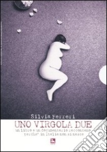 Uno virgola due. Viaggio nel paese delle culle vuote. Con DVD libro di Ferreri Silvia