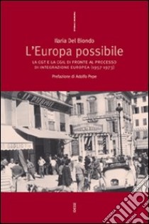 L'Europa possibile. La CGT e la CGIL di fronte al processo di integrazione europea (1957-1973) libro di Del Biondo Ilaria