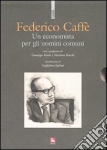 Un economista per gli uomini comuni. Con 2 DVD libro di Caffè Federico; Amari G. (cur.); Rocchi N. (cur.)