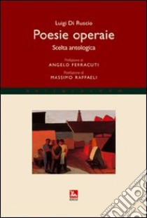 Poesie operaie. Scelta antologica libro di Di Ruscio Luigi