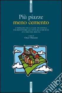 Più piazze meno cemento. L'impegno della CGIL vicentina per restituire la città alla società «Il caso dal Molin» libro di Mancini O. (cur.)