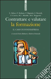 Contrattare e valutare la formazione. Il caso di Fondimpresa libro di Bednarz F. (cur.); Pettenello R. (cur.)